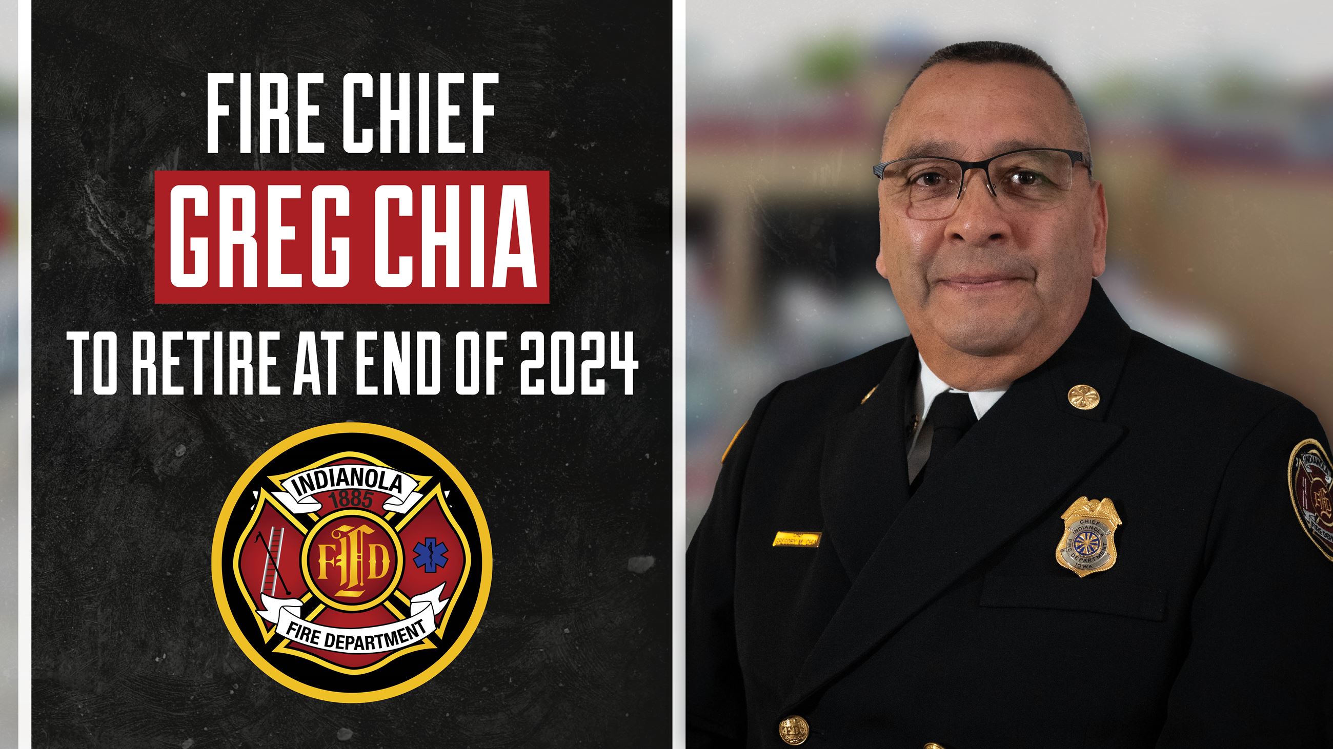 Indianola Fire Chief Greg Chia will retire from his position effective December 31, 2024.
