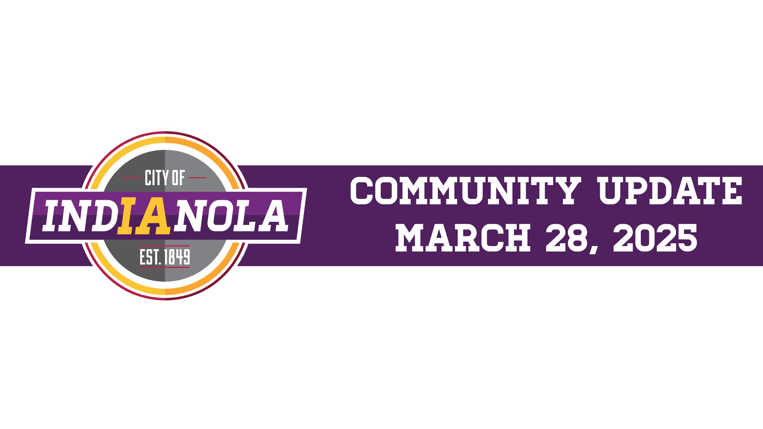 City of Indianola logo with text that reads Community Update March 28, 2025.