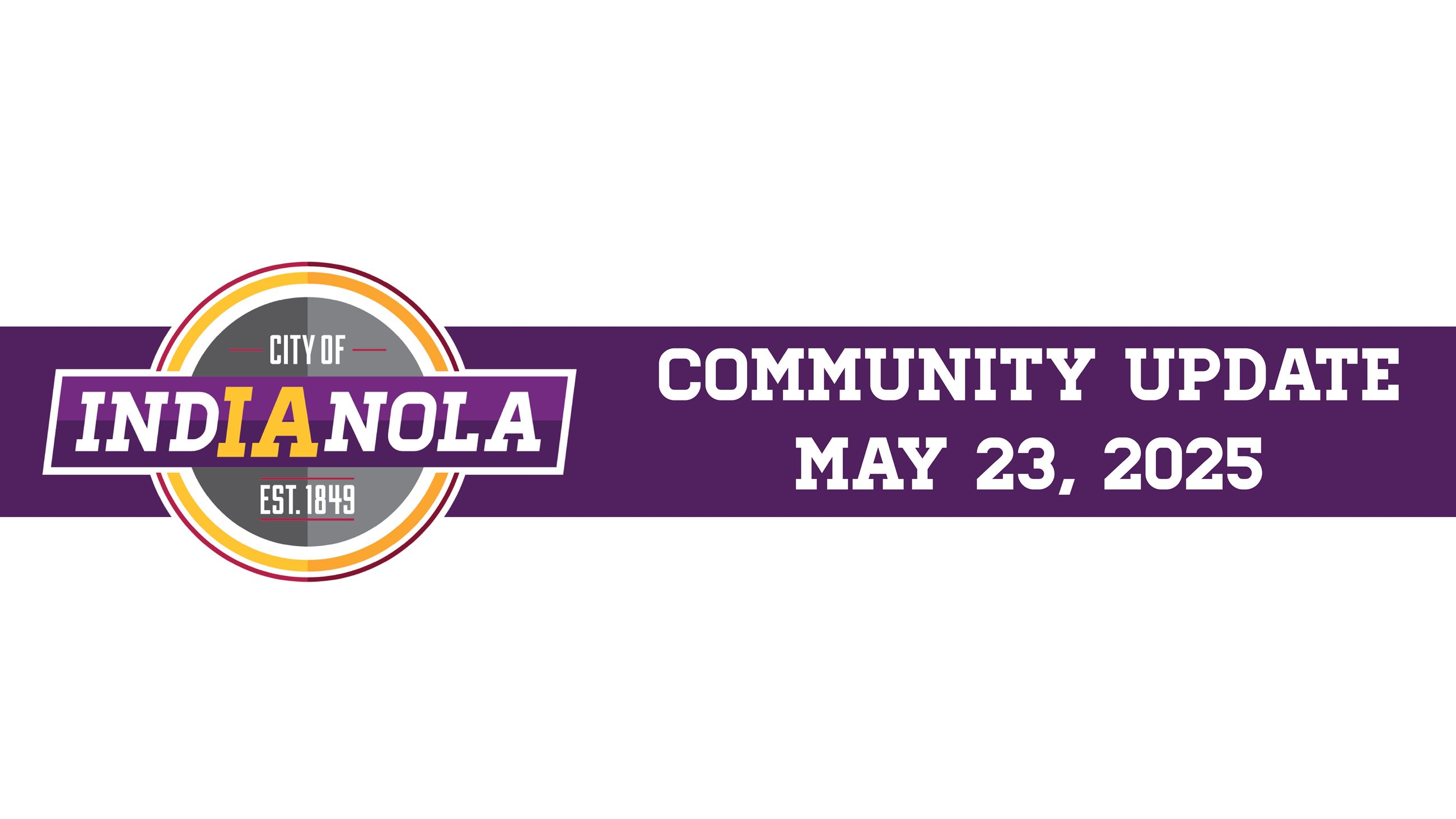 City of Indianola logo with text that reads Community Update May 23, 2025.