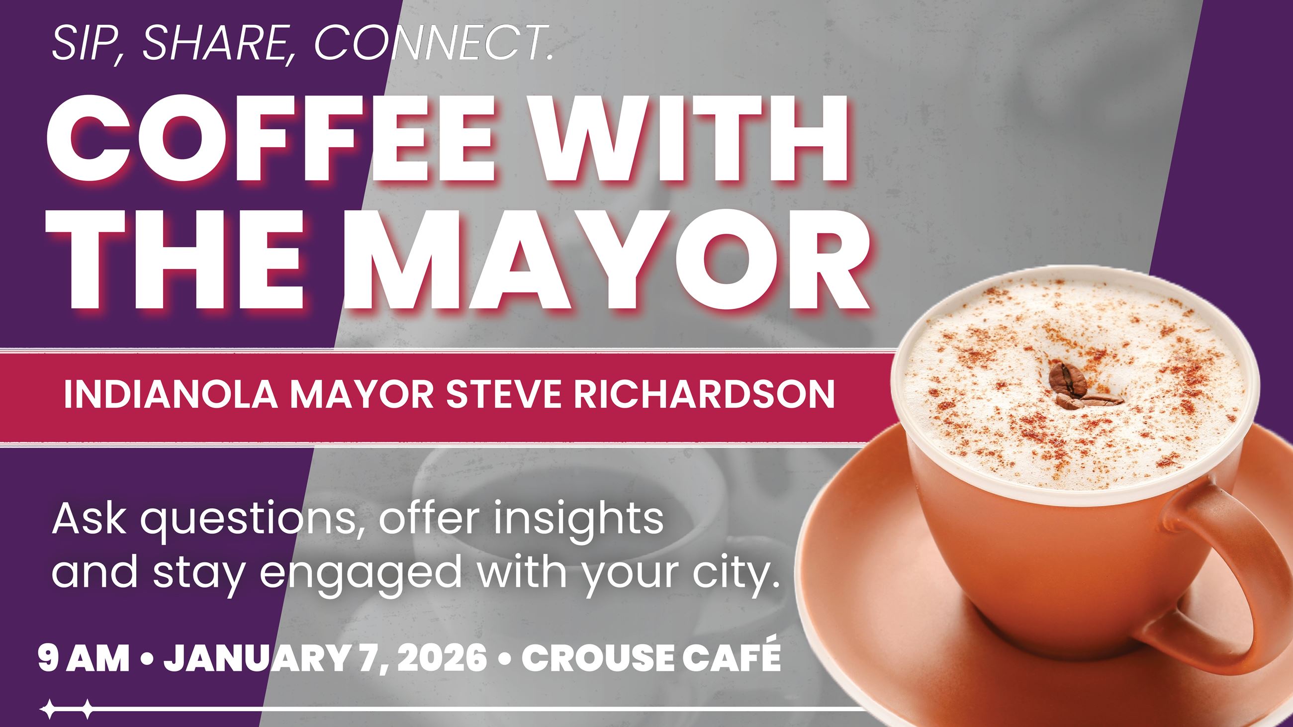 A coffee cup with coffee in it promoting the January 7, 2026, Coffee with the Mayor event.