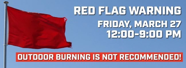 A Red Flag Warning has been issued for 12-9 p.m. on Friday, March 27, 2026.